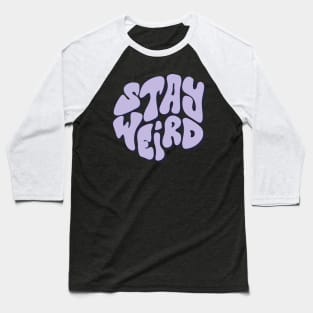 StAy WeIrD Baseball T-Shirt